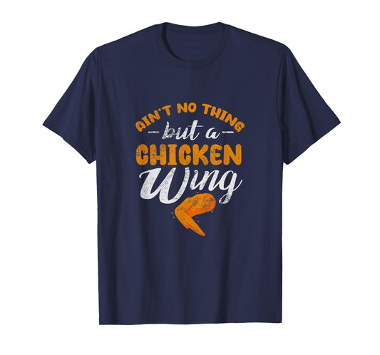 Chicken Wing Ain't No Thing But A Chicken Wing Distressed T-Shirt