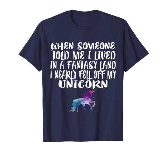 Lived In A Fantasy Land Fell off my Unicorn Funny Quote Tee T-Shirt