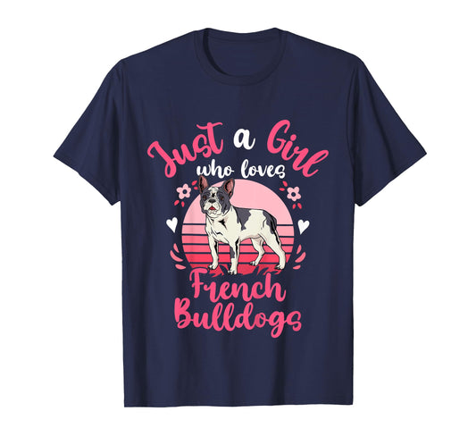French Bulldog Just a Girl Who Loves French Bulldogs T-Shirt