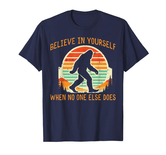 Bigfoot Believe In Yourself Funny Sasquatch Men Women Kids T-Shirt