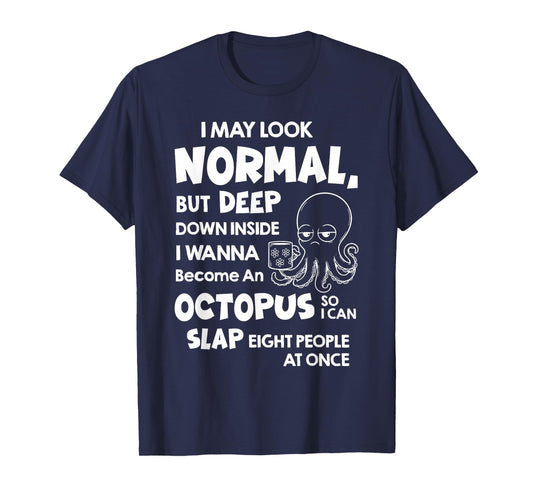 I May Look Normal But Deep Down Inside I Wanna Become an T-Shirt