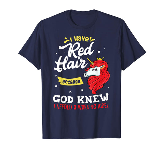 I Have Red Hair Because God Knew I Needed A Warning Label T-Shirt