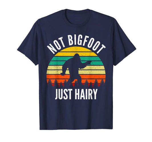 Not Bigfoot Just Hairy - Funny Hairy Chest Gift For Men T-Shirt