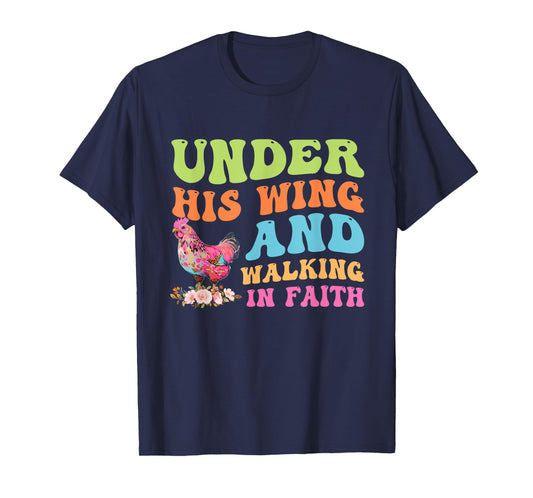 Under His Wing And Walking In Faith Chicken Design T-Shirt