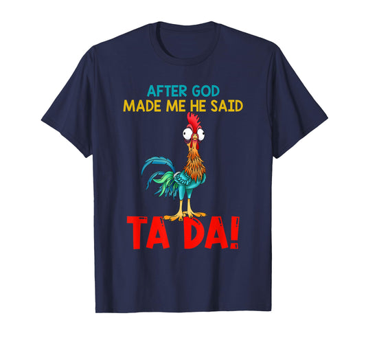 After God Made Me He Said Tada, Funny Chicken Outfits T-Shirt