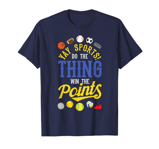 Funny YAY Sports Do The Thing Win The Points shirt Sport Fan T-Shirt