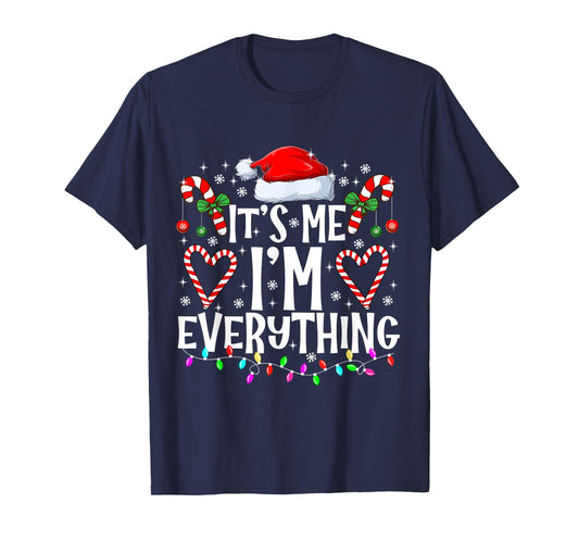 I Have Everything I Want For Christmas Its Me I'm Everything T-Shirt