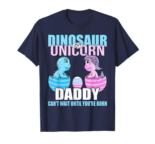 Dinosaur Or Unicorn Until You're Born Daddy Gender Reveal T-Shirt