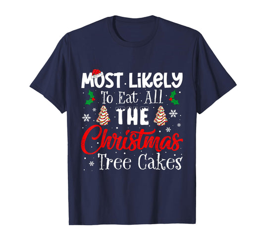 Most Likely To Eat All The Christmas Tree Cakes Funny Xmas T-Shirt