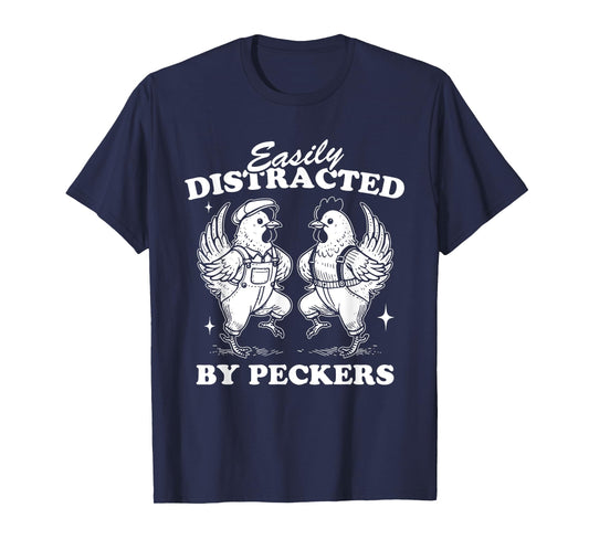 Easily Distracted By Peckers, Farm Life, Funny Chicken Humor T-Shirt