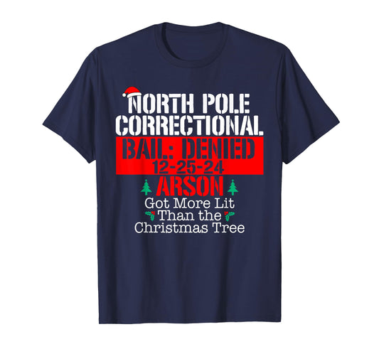 Got more lit than the Xmas tree North Pole Correctional Xmas T-Shirt