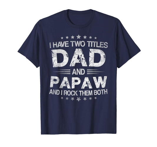 I Have Two Titles Dad And Papaw Funny Fathers Day Gift T-Shirt