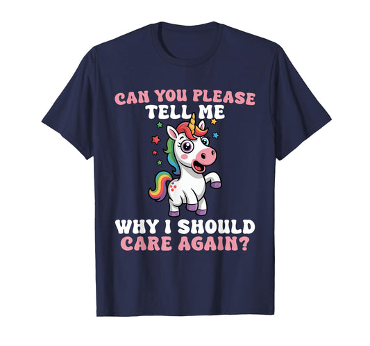 Unicorn Please Tell Me Why I Should Care T-Shirt