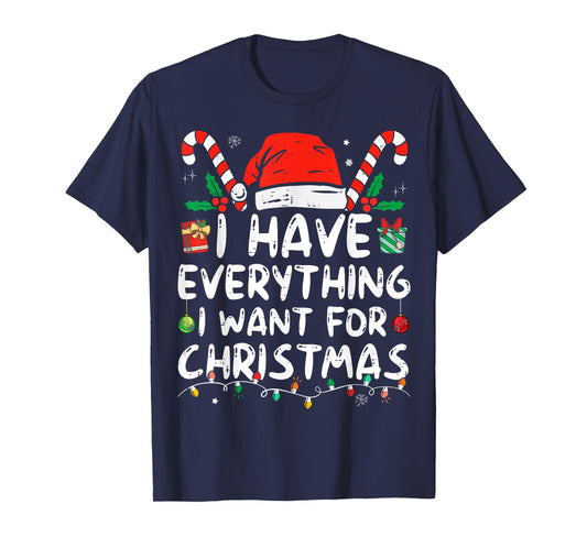 I Have Everything I Want For Christmas Its Me I'm Everything T-Shirt
