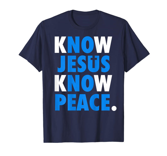 Know Jesus Know Peace No Jesus No Peace Christian Faith Back T-Shirt