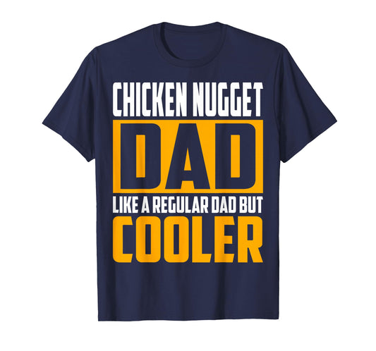 Chicken Nugget Dad - Like a Regular Dad but Cooler T-Shirt