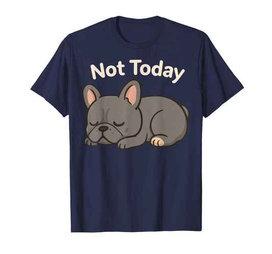 Not Today French Bulldog T-Shirt