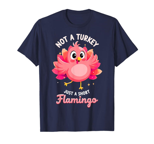 Not a Turkey just Short Flamingo Funny Thanksgiving Tee T-Shirt