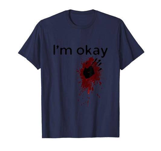I'm Okay Blood splatter and bloody hand print Halloween Fun T-Shirt
