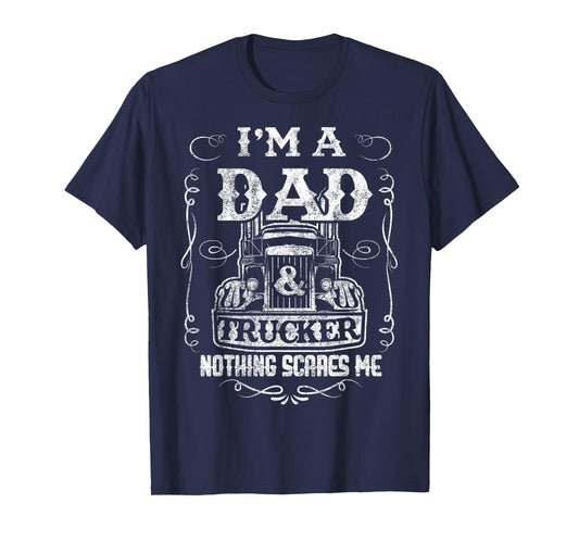 I'm a Dad and Trucker Truck Driver Father Father's Day Gift T-Shirt