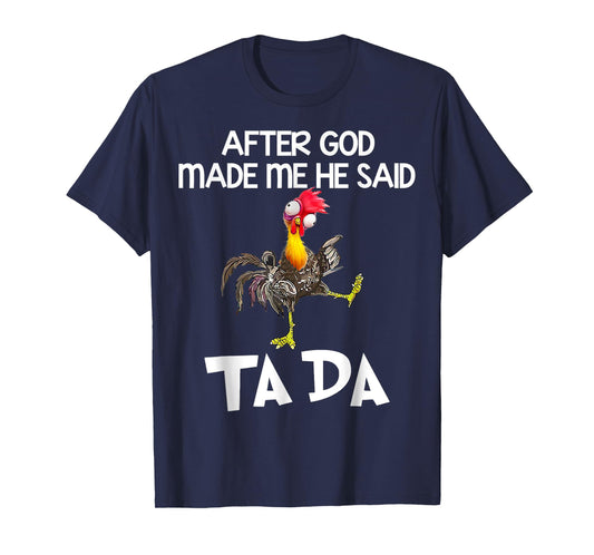 After God made Me He Said Ta Da Funny Chicken T-Shirt