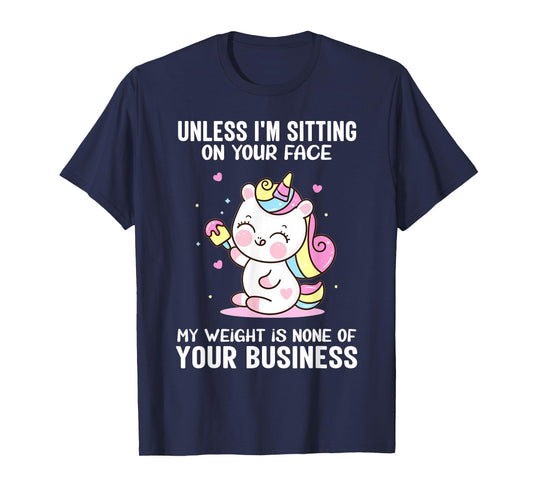 My Weight Is None Of Your Business Unless I Sit On Your Face T-Shirt