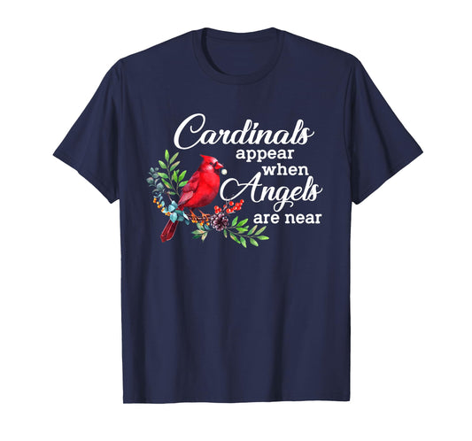 Cardinals Appear When Angels Are Near Bird Lover Cardinal T-Shirt