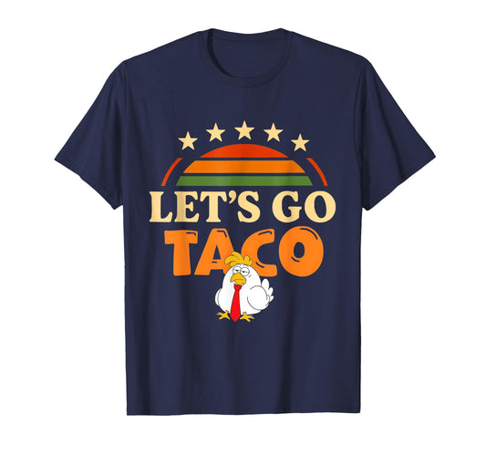 Let's Go Taco Shirt Taco Chicken For Men And Women Tee's T-Shirt