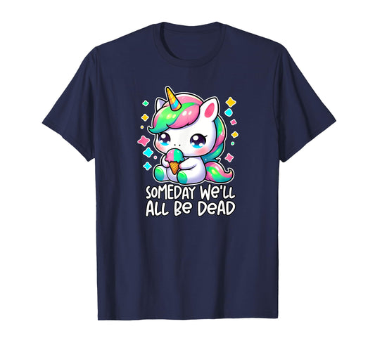 SOMEDAY WE'LL ALL BE DEAD Weird Unhinged Existential Dread T-Shirt