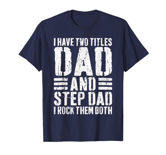 I Have Two Titles Dad And Step Dad I Rock Them Both Shirt T-Shirt