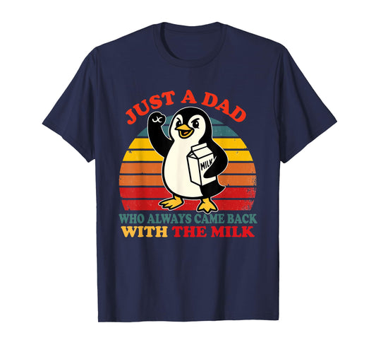 Penguin Dad Just a Dad Who Came Back With the Milk T-Shirt