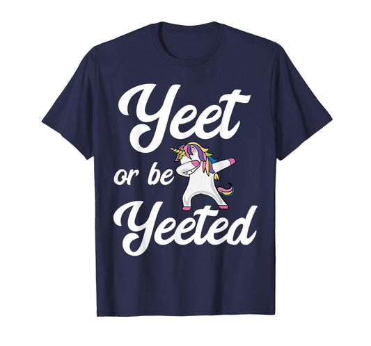 Yeet Or Be Yeeted Dabbing Unicorn Yeet T-Shirt
