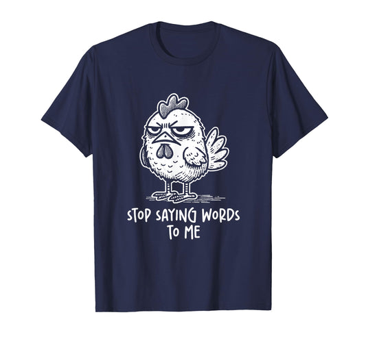 Chicken Rooster Stop Saying Words to Me Funny Sarcastic T-Shirt
