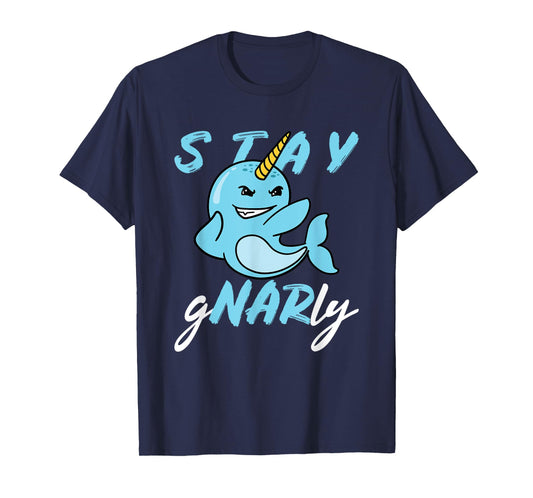 Stay Gnarly - Cute Narwhal T-Shirt