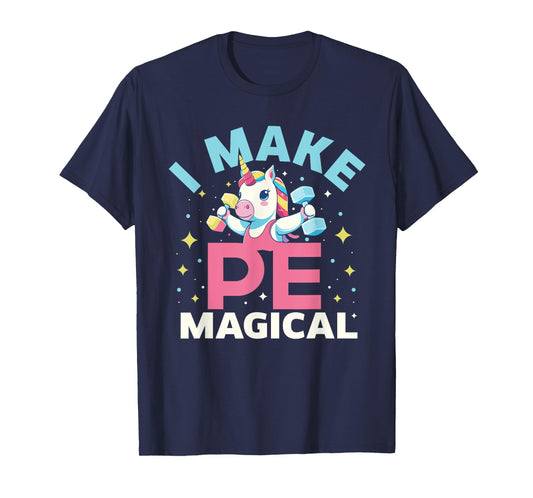 Funny PE Teacher Unicorn I Make PE Magical T-Shirt for Men Women