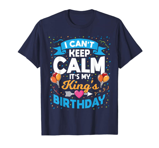 I Can't Keep Calm It's My King Birthday T-Shirt
