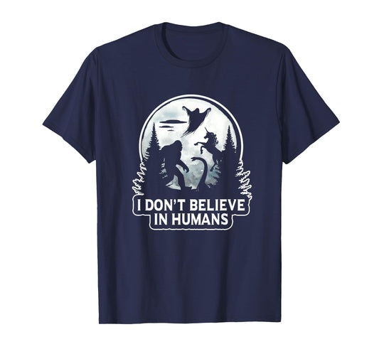 I Don't Believe In Humans T Shirt Bigfoot UFO Alien Unicorn T-Shirt