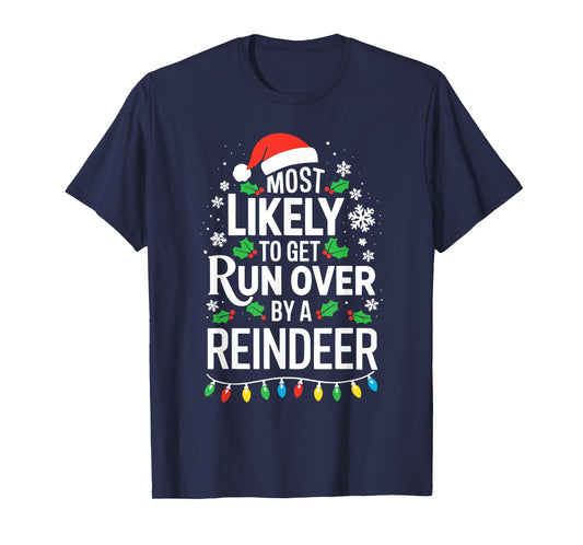 Most Likely To Get Run Over By A Reindeer Shirt Christmas T-Shirt