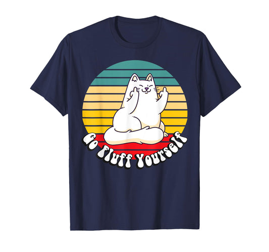 Go Fluff Yourself - Funny Kitty Cat Giving Middle Finger Men Women T-Shirt