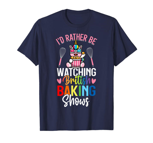Rather Be Watching British Baking Shows Baking Baker Girl T-Shirt