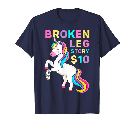 Funny Broken Leg Story $10 - I Do My Own Stunts Cute Unicorn T-Shirt