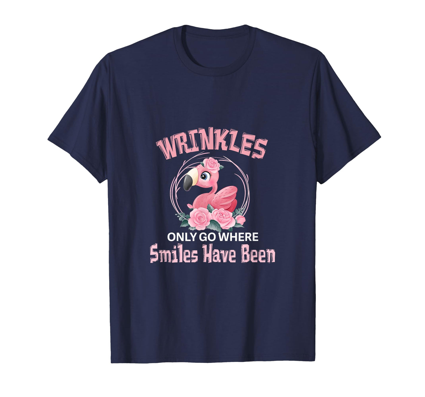 Wrinkles Only Go Where Smiles Have Been Cute Flamingo T-Shirt