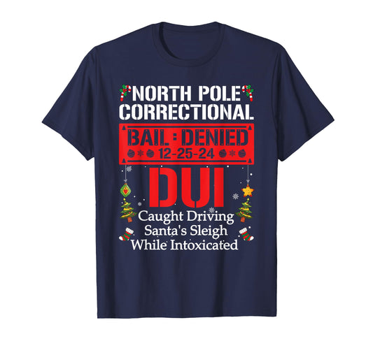 North Pole Correctional DUI Caught Driving Santa's Sleigh T-Shirt