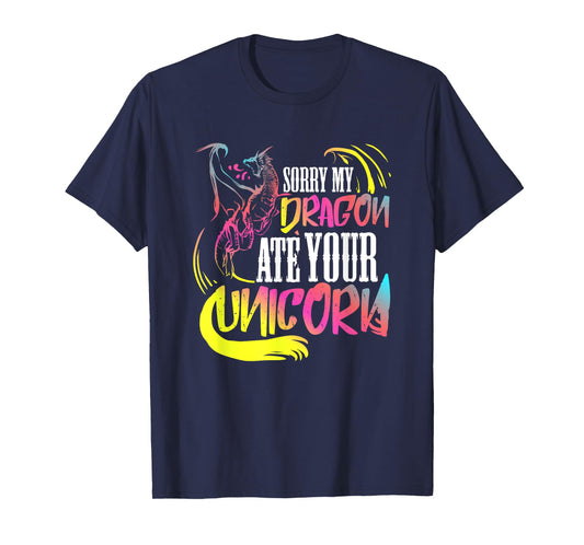 Sorry My Dragon Ate Your Unicorn Gift For A Fantasy Nerd T-Shirt