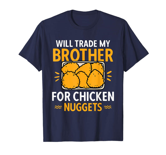 Chicken Nugget Lover Will Trade Brother For Chicken Nuggets T-Shirt
