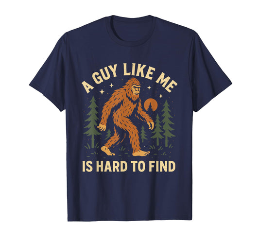 A Guy Like Me Is Hard to Find Bigfoot Sasquatch Cryptid T-Shirt