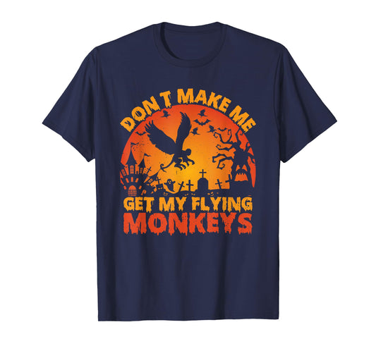 Funny Halloween Scary Don't Make Me Get My Flying Monkeys T-Shirt