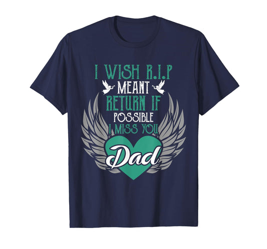 I Wish R.I.P Mean I Miss You Dad - Missing Dad Gift T-Shirt