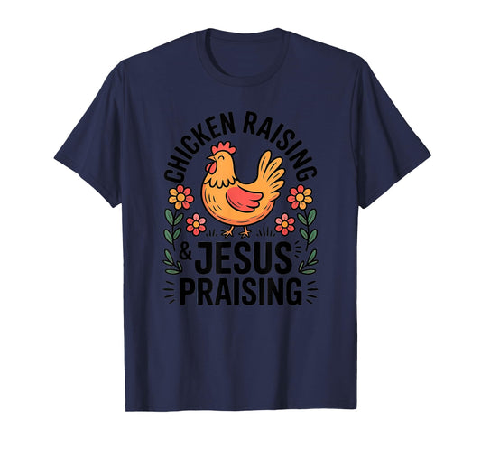 Chicken Raising Jesus Praising Christian Homestead Life T-Shirt