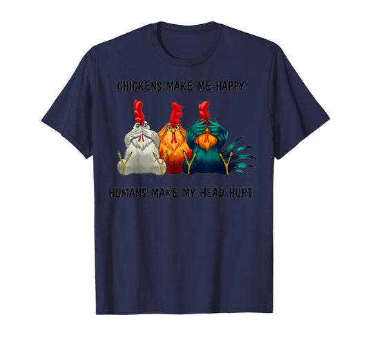 Chickens Make Me Happy Humans Make My Head Hurt Three Wise T-Shirt